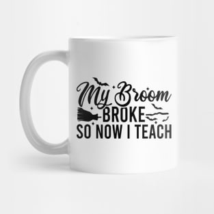 My Broom Broke So Now I Teach Mug